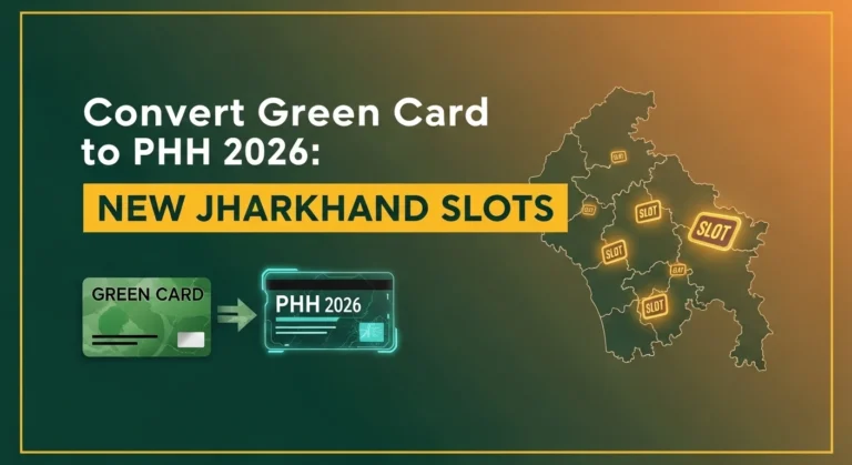 Convert Green Card to PHH 2026 New Jharkhand Slots